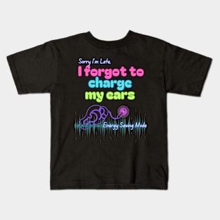 Sorry I'm Late, I forgot to charge my ears | Cochlear Implant Kids T-Shirt